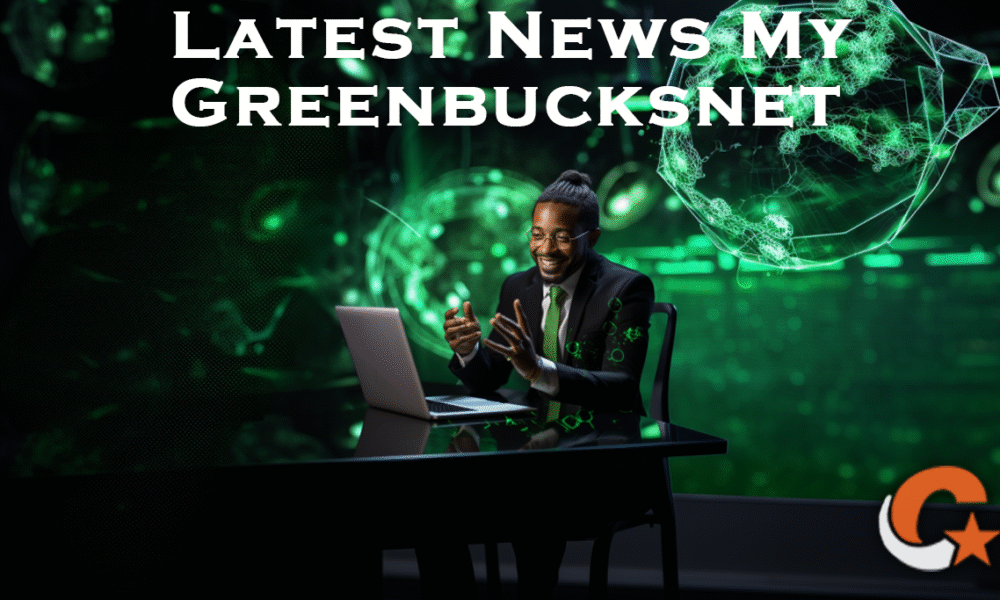 Latest News My Greenbucksnet